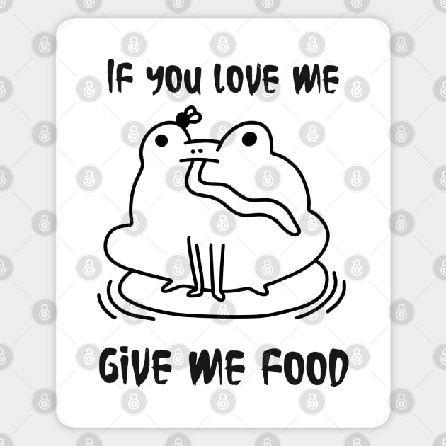 Frog cute , if you love me give me food, life is food Magnet by noirglare